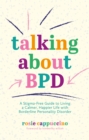 Talking About BPD : A Stigma-Free Guide to Living a Calmer, Happier Life with Borderline Personality Disorder - Book