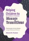 Helping Children to Manage Transitions : Photocopiable Activity Booklet to Support Wellbeing and Resilience - eBook
