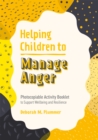 Helping Children to Manage Anger : Photocopiable Activity Booklet to Support Wellbeing and Resilience - Book