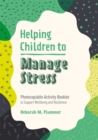 Helping Children to Manage Stress : Photocopiable Activity Booklet to Support Wellbeing and Resilience - Book