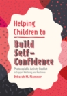 Helping Children to Build Self-Confidence : Photocopiable Activity Booklet to Support Wellbeing and Resilience - Book