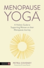 Menopause Yoga : A Holistic Guide to Supporting Women on Their Menopause Journey - Book