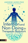 Intention and Non-Doing in Therapeutic Bodywork - Book
