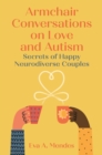 Armchair Conversations on Love and Autism : Secrets of Happy Neurodiverse Couples - eBook