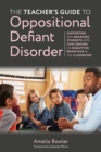 The Teacher's Guide to Oppositional Defiant Disorder : Supporting and Engaging Students with Challenging or Disruptive Behaviour in the Classroom - eBook
