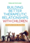 Building Better Therapeutic Relationships with Children : A Creative Activity Workbook - Book