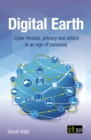 Digital Earth : Cyber threats, privacy and ethics in an age of paranoia - eBook