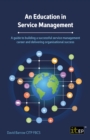 An Education in Service Management : A guide to building a successful service management career and delivering organisational success - eBook