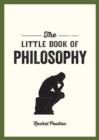 The Little Book of Philosophy : An Introduction to the Key Thinkers and Theories You Need to Know - eBook