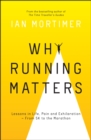 Why Running Matters : Lessons in Life, Pain and Exhilaration   From 5K to the Marathon - eBook