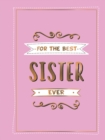 For the Best Sister Ever : The Perfect Gift to Give to Your Favourite Sibling - eBook