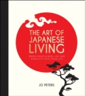 The Art of Japanese Living : Bring Mindfulness, Joy and Simplicity Into Your Life - eBook