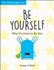 Be Yourself : Why It's Great to Be You: A Child's Guide to Embracing Individuality - Book