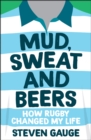 Mud, Sweat and Beers : How Rugby Changed My Life - Book