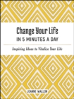 Change Your Life in 5 Minutes a Day : Inspiring Ideas to Vitalize Your Life Every Day - Book
