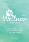My Wellness Tracker : A Journal to Help You Map Out and Maximize Your Well-Being - Book