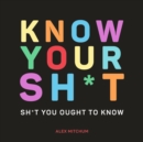 Know Your Sh*t : Sh*t You Should Know - eBook