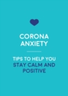 Corona-Anxiety : Tips to Help You Stay Calm and Positive - eBook
