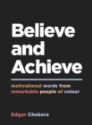 Believe and Achieve : Motivational Words from Remarkable People of Colour - Book