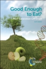 Good Enough to Eat? : Next Generation GM Crops - Book