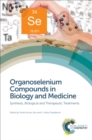 Organoselenium Compounds in Biology and Medicine : Synthesis, Biological and Therapeutic Treatments - eBook
