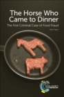 Horse Who Came to Dinner : The First Criminal Case of Food Fraud - eBook