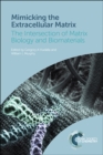 Mimicking the Extracellular Matrix : The Intersection of Matrix Biology and Biomaterials - eBook