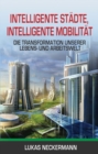 Intelligente Stadte, Intelligente Mobilitat : Die Transformation Unserer Lebens- Und Arbeitswelt - eBook