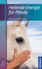 Heilende Energie fur Pferde : Jeder kann heilen lernen - eBook