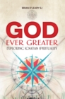 God Ever Greater : Exploring Ignatian Spirituality - Book