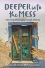 Deeper into the Mess : Praying Through Tough Times - Book