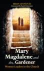 Mary Magdalene and the Gardener : Women Leaders in the Church - eBook