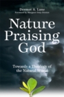 Nature Praising God : Towards a Theology of the Natural World - eBook