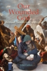 Our Wounded God : Beyond, Beside and Within Us - Book