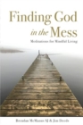 Finding God in the Mess : Meditations for Mindful Living - Book