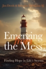Emerging from the Mess : Finding Hope in Life's Storms - Book