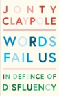 Words Fail Us : In Defence of Disfluency - Book