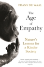 The Age of Empathy : Nature's Lessons for a Kinder Society - Book