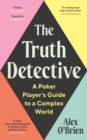 The Truth Detective : A Poker Player's Guide to a Complex World - Book