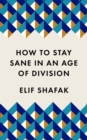 How to Stay Sane in an Age of Division : The powerful, pocket-sized manifesto - Book