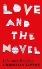 Love and the Novel : Life After Reading - Book
