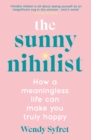 The Sunny Nihilist : How a meaningless life can make you truly happy - Book