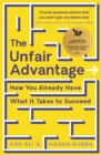 The Unfair Advantage : BUSINESS BOOK OF THE YEAR AWARD-WINNER: How You Already Have What It Takes to Succeed - Book