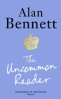 The Uncommon Reader : Alan Bennett's classic story about the Queen - Book