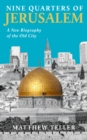 Nine Quarters of Jerusalem : A New Biography of the Old City - Book