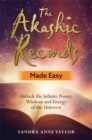 The Akashic Records Made Easy : Unlock the Infinite Power, Wisdom and Energy of the Universe - Book