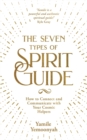 The Seven Types of Spirit Guide : How to Connect and Communicate with Your Cosmic Helpers - Book