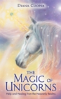 The Magic of Unicorns : Help and Healing from the Heavenly Realms - Book