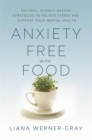 Anxiety-Free with Food : Natural, Science-Backed Strategies to Relieve Stress and Support Your Mental Health - Book