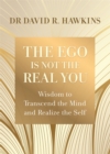 The Ego Is Not the Real You : Wisdom to Transcend the Mind and Realize the Self - Book